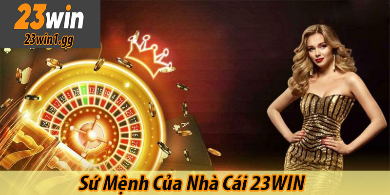 Sứ Mệnh Của Nhà Cái 23WIN