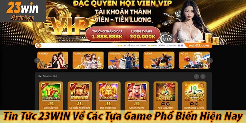 Tin Tức 23WIN Về Các Tựa Game Phổ Biến Hiện Nay